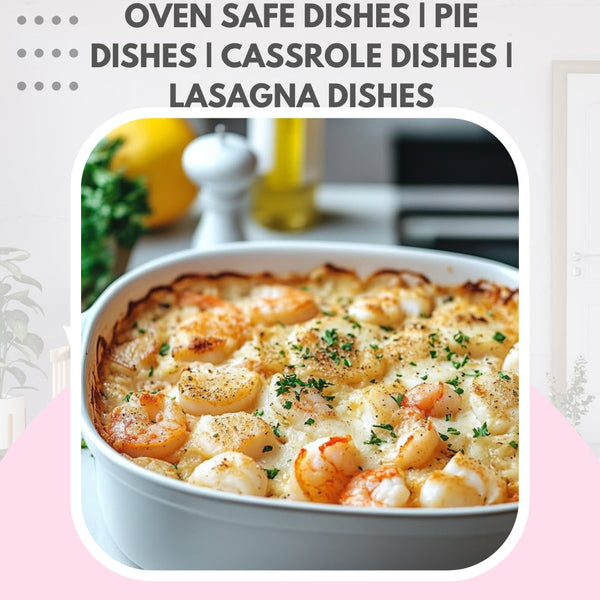OVEN SAFE DISHES | PIE DISHES | CASSROLE DISHES | LASAGNA DISHES